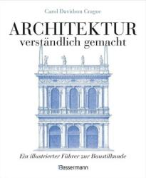 Architektur - verständlich gemacht. Die illustrierte und verständliche Baustilkunde zu Stil, Entwicklung und Geschichte der Bauk (ISBN: 9783809441847)