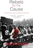 Rebels for the Cause: The Alternative History of Arsenal Football Club (ISBN: 9781840189001)
