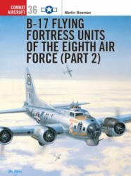 B-17 Flying Fortress Units of the Eighth Air Force - Martin Bowman (ISBN: 9781841764344)