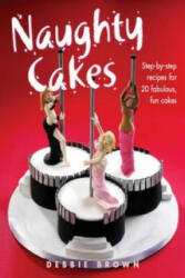 Naughty Cakes - Step-By-Step Recipes for 19 Fabulous Fun Cakes (ISBN: 9781843309819)