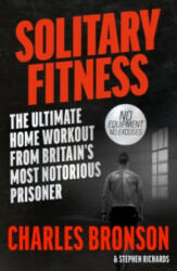 Solitary Fitness - The Ultimate Workout From Britain's Most Notorious Prisoner - Charles Bronson (ISBN: 9781844543090)