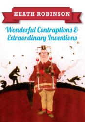 Heath Robinson: Wonderful Contraptions and Extraordinary Inventions (ISBN: 9781445645933)