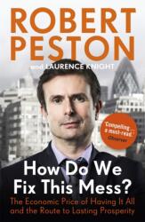 How Do We Fix This Mess? The Economic Price of Having it all, and the Route to Lasting Prosperity (ISBN: 9781444757125)