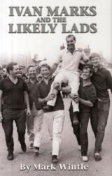 IVAN MARKS AND THE LIKELY LADS (ISBN: 9780993170454)