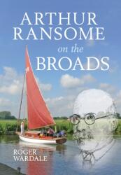 Arthur Ransome on the Broads (ISBN: 9781445611525)