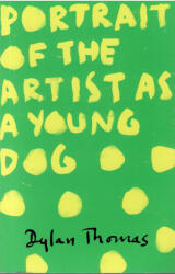 Dylan Thomas: Dylan Thomas: Portrait of the Artist as a Young Dog (ISBN: 9781780227276)