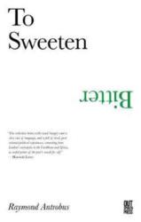 To Sweeten Bitter (ISBN: 9780993103872)