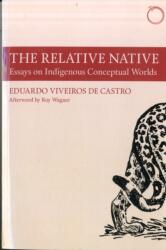The Relative Native - Essays on Indigenous Conceptual Worlds (ISBN: 9780990505037)
