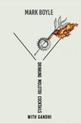 Drinking Molotov Cocktails with Gandhi (ISBN: 9781856232432)