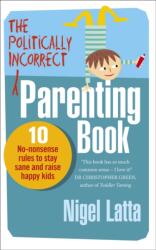 The Politically Incorrect Parenting Book (ISBN: 9780091947422)