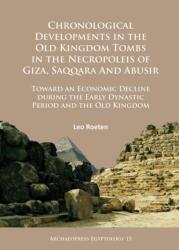 Evoluții cronologice în mormintele Regatului Vechi din necropolele Giza, Saqqara și Abusir (ISBN: 9781784914608)
