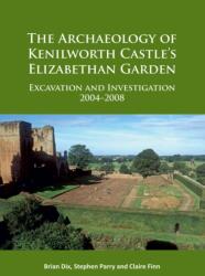 The Archaeology of Kenilworth Castle's Elizabethan Garden (ISBN: 9781784915742)