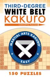 Third-Degree White Belt Kakuro (ISBN: 9781454918394)