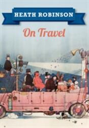 Heath Robinson despre călătorii (ISBN: 9781445645957)