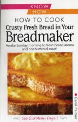 How to Cook Crusty Fresh Bread in Your Breadmaker: Know How (ISBN: 9780572038977)