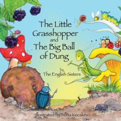 Story Time for Kids with NLP by the English Sisters: The Little Grasshopper and the Big Ball of Dung (ISBN: 9781780924939)