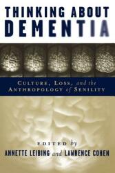 Thinking About Dementia - Culture Loss and the Anthropology of Senility (2006)