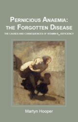 Pernicious Anaemia: the Forgotten Disease (ISBN: 9781781610046)
