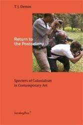 Return to the Postcolony - Specters of Colonialism in Contemporary Art (ISBN: 9783943365429)