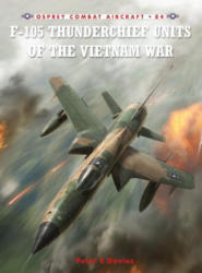 F-105 Thunderchief Units of the Vietnam War - Peter Davies (ISBN: 9781846034923)