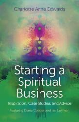 Starting a Spiritual Business - Inspiration, Case Studies and Advice (ISBN: 9781780997100)