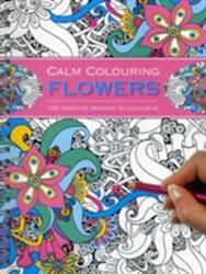 Calm Colouring: Flowers (ISBN: 9781780194769)