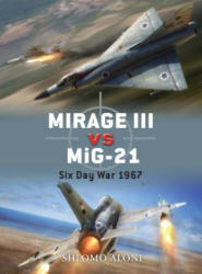 Mirage III vs MiG-21 - Shlomo Aloni (ISBN: 9781846039478)