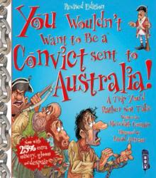 You Wouldn't Want To Be A Convict Sent To Australia (ISBN: 9781911242444)