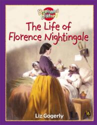 Beginning History: The Life Of Florence Nightingale (ISBN: 9780750244282)