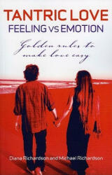 Tantric Love: Feeling vs Emotion - Golden Rules To Make Love Easy - Diana Richardson, Michael Richardson (ISBN: 9781846942839)