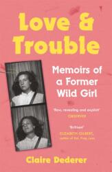 Love and Trouble: Memoirs of a Former Wild Girl (ISBN: 9781472231208)