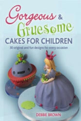 Gorgeous & Gruesome Cakes for Children - Debbie Brown (ISBN: 9781847736468)