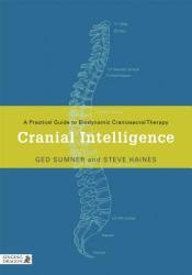 Cranial Intelligence: A Practical Guide to Biodynamic Craniosacral Therapy (ISBN: 9781848190283)