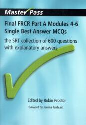 Final FRCR Part A Modules 4-6 Single Best Answer MCQS (ISBN: 9781846193644)