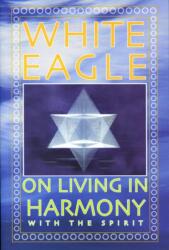 White Eagle on Living in Harmony with the Spirit (ISBN: 9780854871582)