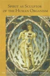 Spirit as Sculptor of the Human Organism (ISBN: 9781855844087)