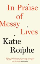 In Praise of Messy Lives (ISBN: 9781782112082)