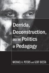 Derrida, Deconstruction, and the Politics of Pedagogy (ISBN: 9781433100093)