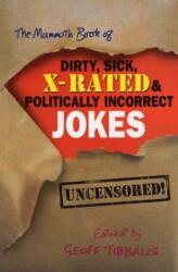 The Mammoth Book of Dirty, Sick, X-Rated and Politically Incorrect Jokes (ISBN: 9781841199672)