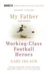 My Father And Other Working Class Football Heroes (ISBN: 9780224072687)