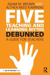 Five Teaching and Learning Myths--Debunked (ISBN: 9781138556676)