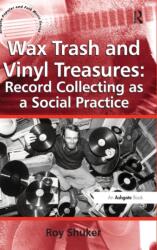Wax Trash and Vinyl Treasures: Record Collecting as a Social Practice (ISBN: 9780754667827)