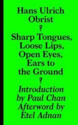 Hans Ulrich Obrist - Sharp Tongues, Loose Lips, Open Eyes, Ears to the Ground (ISBN: 9783943365955)
