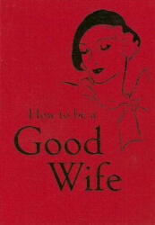 How to Be a Good Wife - - (ISBN: 9781851243815)