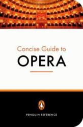 The Penguin Concise Guide to Opera (ISBN: 9780141016825)