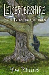 Leicestershire Folk Tales for Children (ISBN: 9780750986854)