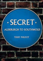 Secret Aldeburgh to Southwold (ISBN: 9781445674063)