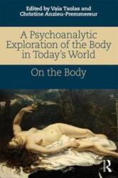 A Psychoanalytic Exploration of the Body in Today's World (ISBN: 9781138065475)