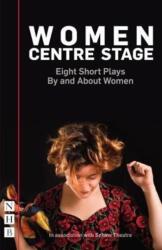 Women Centre Stage: Eight Short Plays By and About Women (ISBN: 9781848427693)