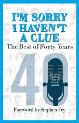 I'm Sorry I Haven't a Clue: The Best of Forty Years (ISBN: 9780099510543)